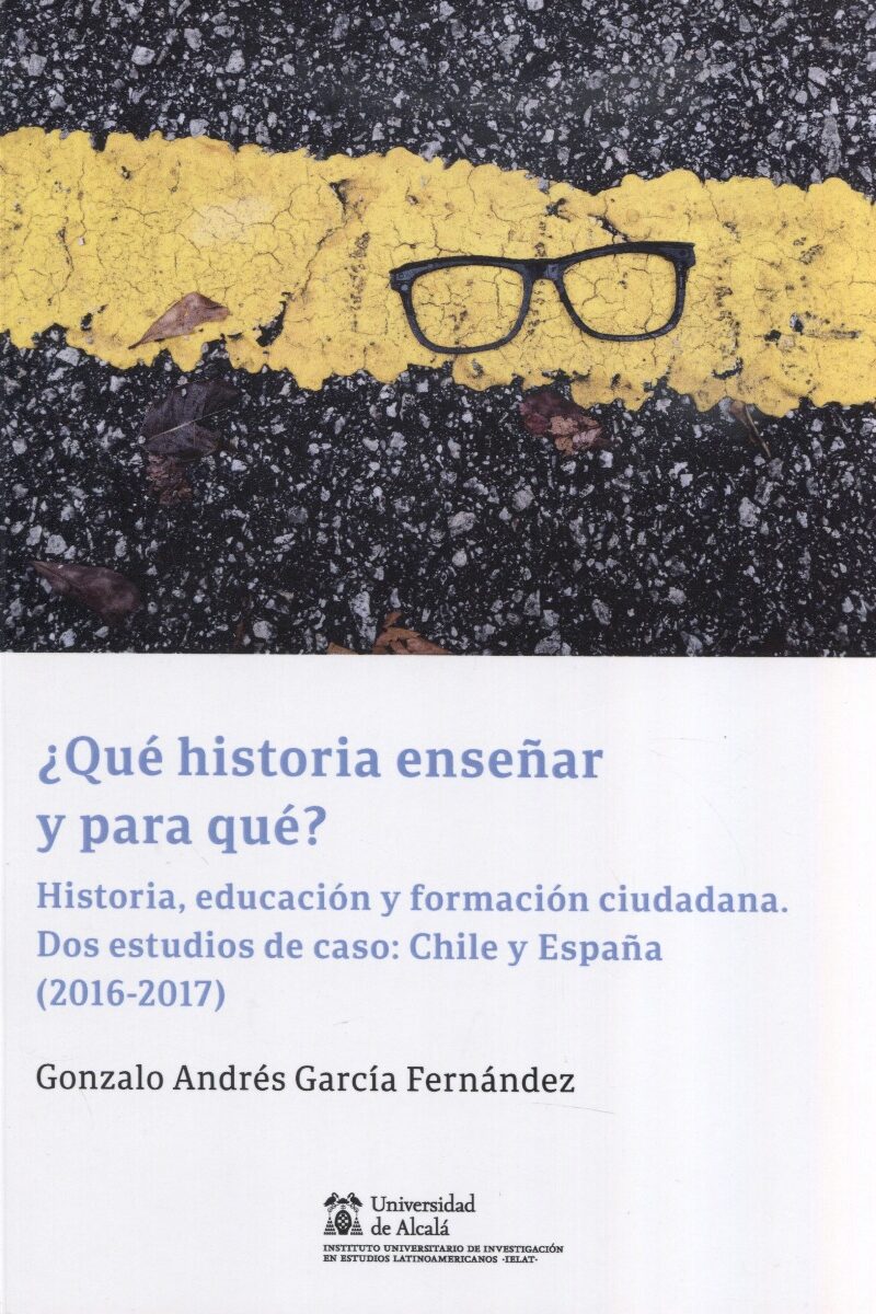 Qué historia enseñar y para qué? Historia, educación y formación ciudadana. Dos estudios de caso: Chile y España (2016-2017)-0