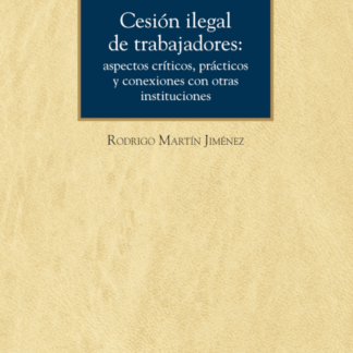 Cesión ilegal de trabajadores: aspectos críticos, prácticos y conexiones con otras instituciones. (Cuaderno núm. 72,1/2022)