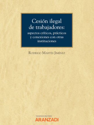 Cesión ilegal de trabajadores: aspectos críticos, prácticos y conexiones con otras instituciones. (Cuaderno núm. 72,1/2022)
