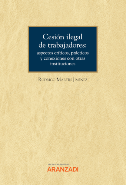 Cesión ilegal de trabajadores: aspectos críticos, prácticos y conexiones con otras instituciones. (Cuaderno núm. 72,1/2022)