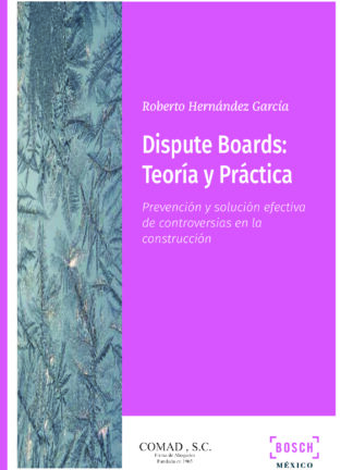 Dispute Boards: Teoría y Práctica. Prevención y solución efectiva de controversias en la construcción