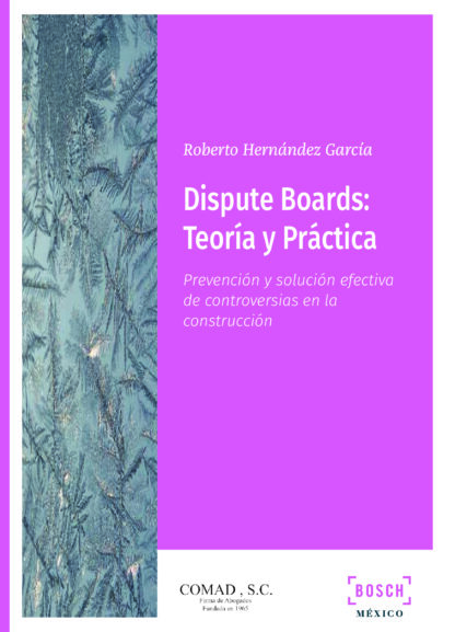 Dispute Boards: Teoría y Práctica. Prevención y solución efectiva de controversias en la construcción