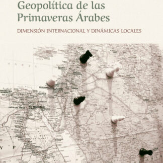 Geopolítica de las primaveras árabes. Dimensión internacional y dinámicas locales