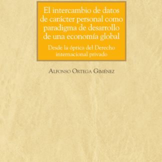 Intercambio de datos de carácter personal como paradigma de desarrollo de una economía global. Desde la óptica del derecho internacional privado