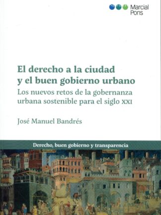Derecho a la ciudad y el buen gobierno urbano. Los nuevos retos de la gobernanza urbana sostenible para el siglo XXI