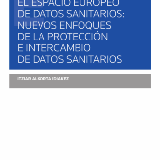 Espacio europeo de datos sanitarios: nuevos enfoques de la protección e intercambio de datos sanitarios