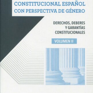 Manual de Derecho constitucional español con perspectiva de género. Volumen II. Derechos, deberes y garantías constitucionales