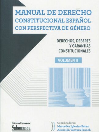 Manual de Derecho constitucional español con perspectiva de género. Volumen II. Derechos, deberes y garantías constitucionales