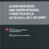 La discapacidad: una visión integral y práctica de la ley 8;2021, de 2 de junio -0