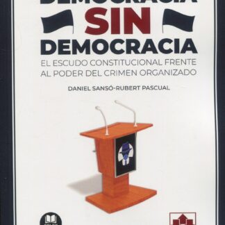 Democracia sin democracia. El escudo constitucional frente al poder del crimen organizado