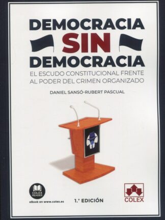 Democracia sin democracia. El escudo constitucional frente al poder del crimen organizado