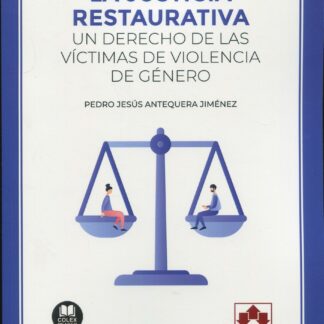 La Justicia Restaurativa. Un Derecho de las víctimas de violencia de Género