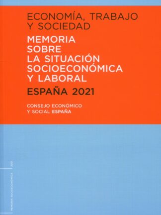 Economía, trabajo y sociedad. España 2021 Memoria sobre la situación socioeconómica y laboral