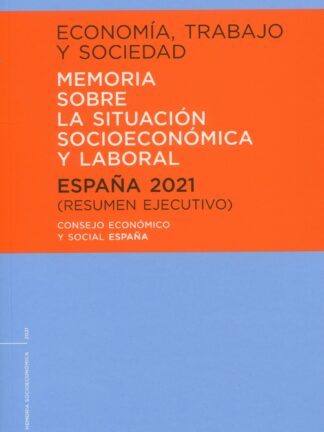 Economía, trabajo y sociedad. España 2021 Resumen ejecutivo. Memoria sobre la situación socioeconómica y laboral