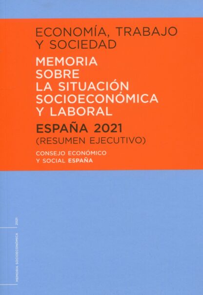 Economía, trabajo y sociedad. España 2021 Resumen ejecutivo. Memoria sobre la situación socioeconómica y laboral
