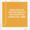 Derecho de los asuntos públicos: una perspectiva jurídica del lobby -0