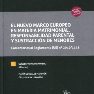 El nuevo marco europeo en materia matrimonial, responsabilidad parental y sustracción  de menores. Comentarios al Reglamento (UE) n º 2019/1111