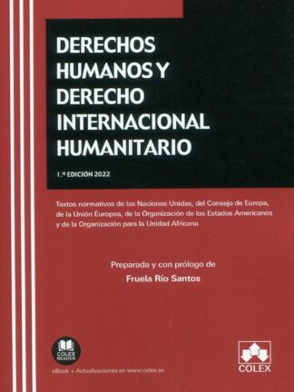 Derechos humanos y derecho internacional humanitario. Textos normativos de las Naciones Unidas, del Consejo de Europa, de la Unión Europea, de la Organización de los Estados Americanos y de la Organización para la Unidad Africana