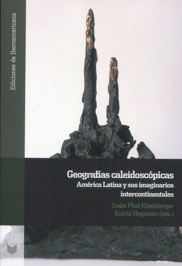 Geografías caleidoscópicas. América Latina y sus imaginarios intercontinentales -0