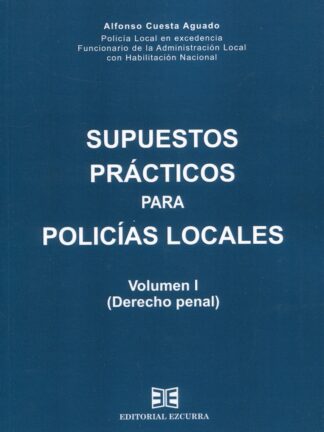 Supuestos prácticos para policías locales Vol. I (Derecho penal)