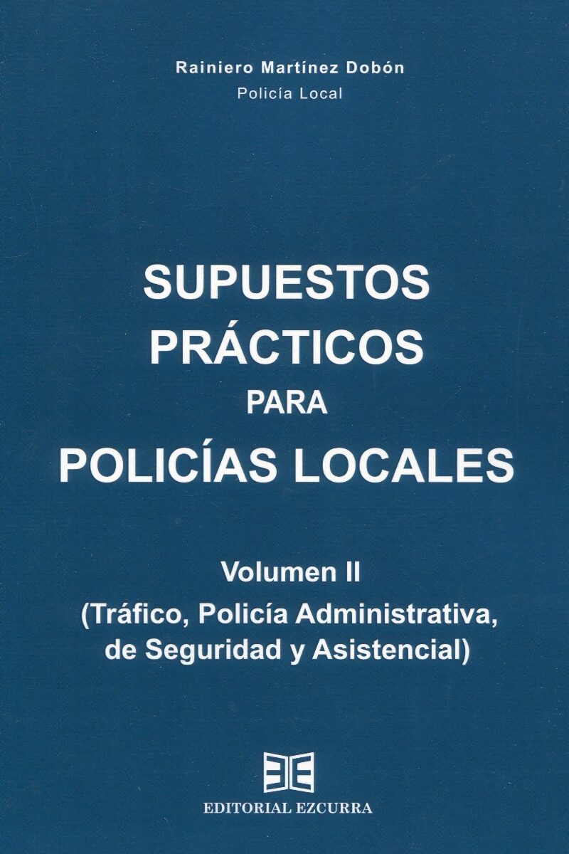 Supuestos prácticos para policías locales Vol. II (Tráfico, Policía Administrativa, de Seguridad y Asistencial)-0