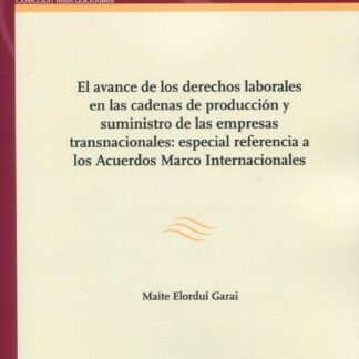 Avance de los derechos laborales en las cadenas de producción y suministro de las empresas transnacionales: especial referencia a los Acuerdos Marco Internacionales