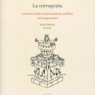 La corrupción. Lecturas desde el pensamiento político contemporáneo