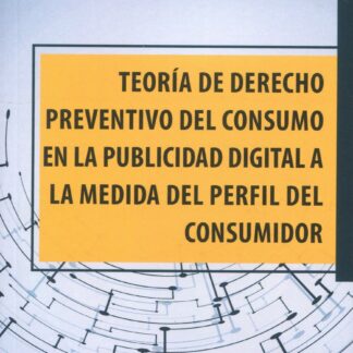 Teoría de derecho preventivo del consumo en la publicidad digital a la medida del perfil del consumidor