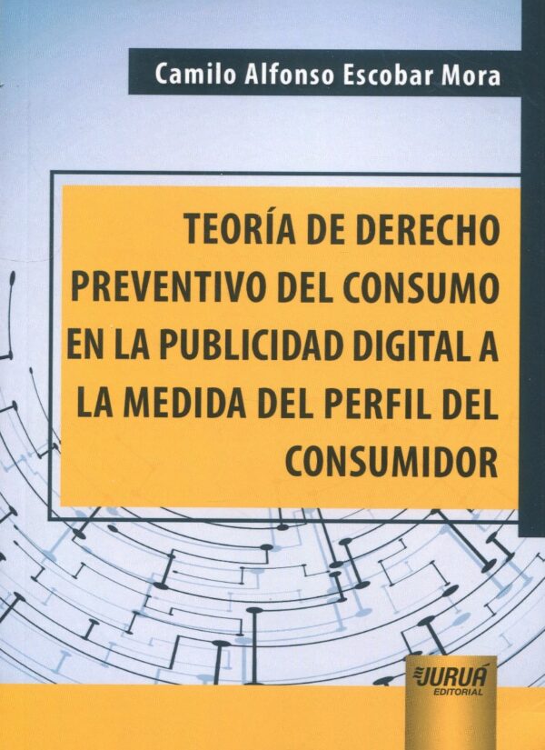 Teoría de derecho preventivo del consumo en la publicidad digital a la medida del perfil del consumidor-0