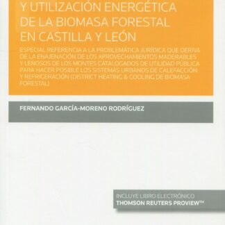 Propiedad forestal pública y utilización energética de la biomasa forestal en Castilla y León. Especial referencia a la problemática jurídica que dereiva de la enajenación de los aprovechamientos maderables y leñosos de los montes catalogados de utilidad púb