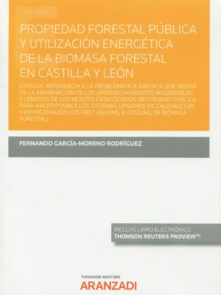 Propiedad forestal pública y utilización energética de la biomasa forestal en Castilla y León. Especial referencia a la problemática jurídica que dereiva de la enajenación de los aprovechamientos maderables y leñosos de los montes catalogados de utilidad púb