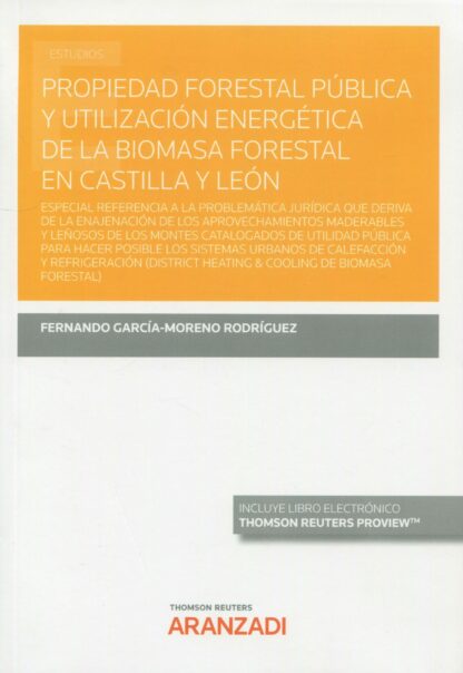 Propiedad forestal pública y utilización energética de la biomasa forestal en Castilla y León. Especial referencia a la problemática jurídica que dereiva de la enajenación de los aprovechamientos maderables y leñosos de los montes catalogados de utilidad púb