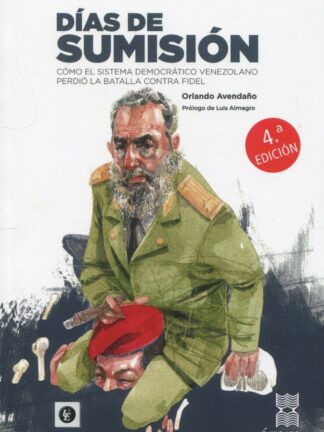 Días de sumisión. Cómo el sistema democrático venezolano perdió la batalla contra Fidel