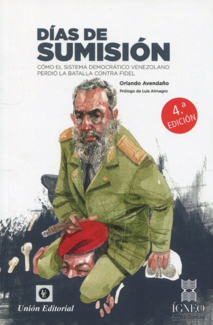 Días de sumisión. Cómo el sistema democrático venezolano perdió la batalla contra Fidel