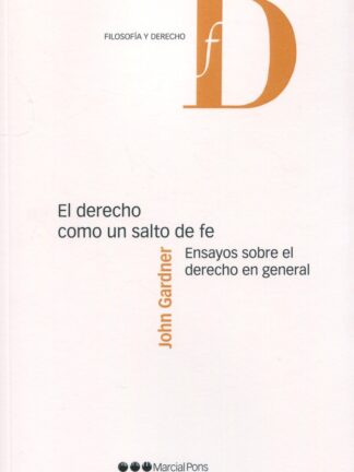 El Derecho como un salto de fe. Ensayos sobre el derecho en general