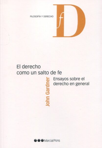 El Derecho como un salto de fe. Ensayos sobre el derecho en general