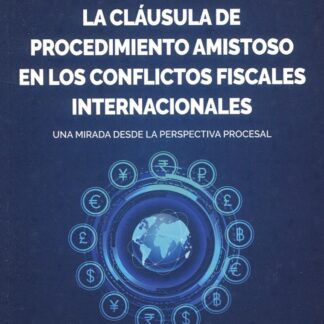 La cláusula de procedimiento amistoso en los conflictos fiscales internacionales. Una mirada desde la perspectiva procesal