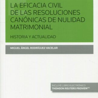 Eficacia civil de las resoluciones canónicas de nulidad matrimonial. Historia y actualidad