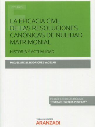 Eficacia civil de las resoluciones canónicas de nulidad matrimonial. Historia y actualidad