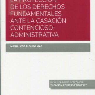 Protección de los derechos fundamentales ante la casación contencioso administrativa