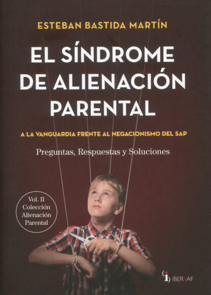 Síndrome de alienación parental. Vol. II A la vanguardia frente al negacionismo del SAP. Preguntas, respuestas y soluciones