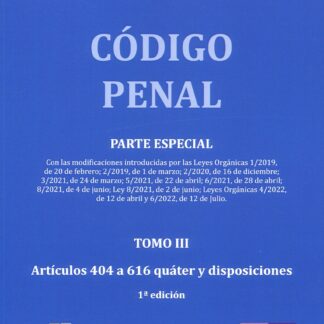 Código penal. Parte Especial. Tomo III. Artículos 404-616 quáter y disposiciones