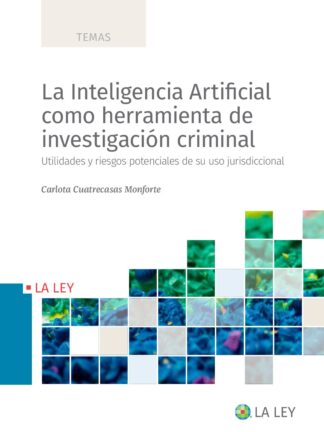 Inteligencia artificial como herramienta de investigación criminal. Utilidades y riesgos potenciales de su uso jurisdiccional