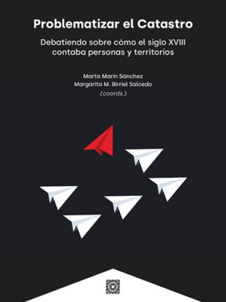 Problematizar el catastro. Debatiendo sobre cómo el siglo XVIII contaba personas y territorios
