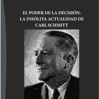 Poder de la decisión: la insólita actualidad de Carl Schmitt