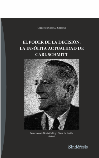 Poder de la decisión: la insólita actualidad de Carl Schmitt