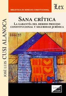 Sana Crítica. La garantía del Derecho proceso constitucional y seguridad jurídica