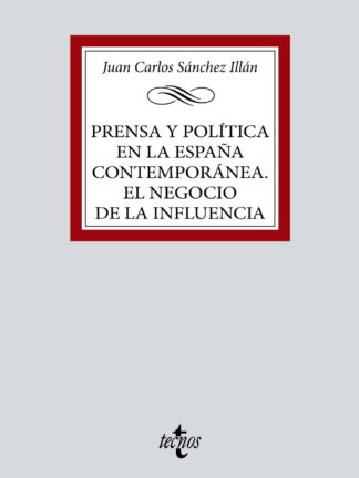 Prensa y política en la España contemporánea. El negocio de la influencia