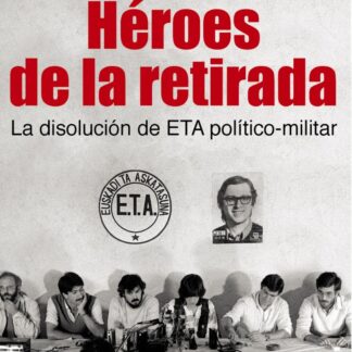 Héroes de la retirada La disolución de ETA político-militar