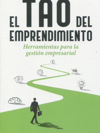 El tao del emprendimiento. Herramientas para la gestión empresarial
